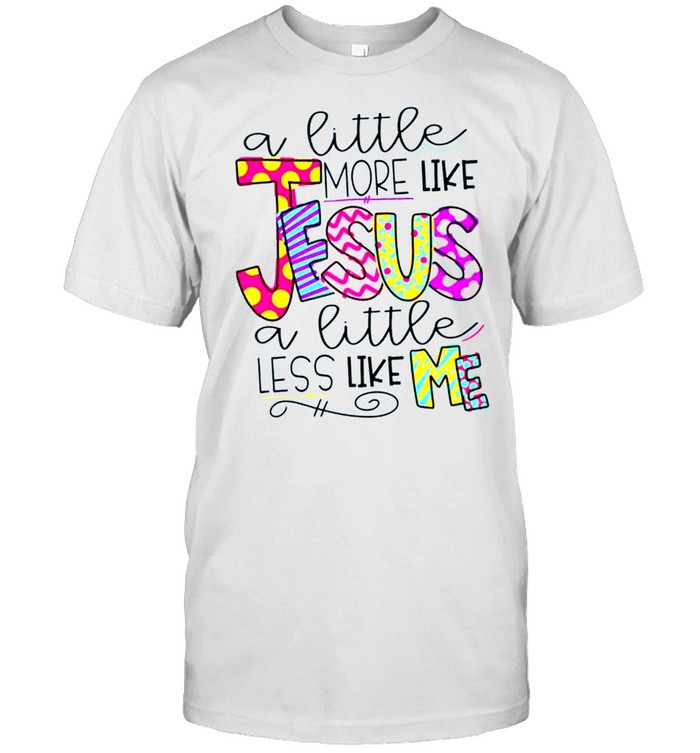 A little more like jesus a little less like me shirt Classic Men's T-shirt