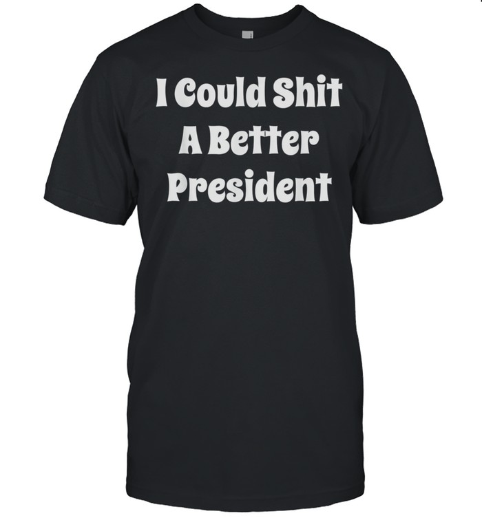 I Could Shit A Better President Vintage Gift shirt Classic Men's T-shirt