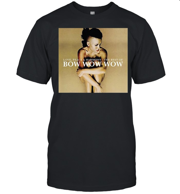 Love Peace And Harmony The Best Of Bow Wow Wow T-shirt