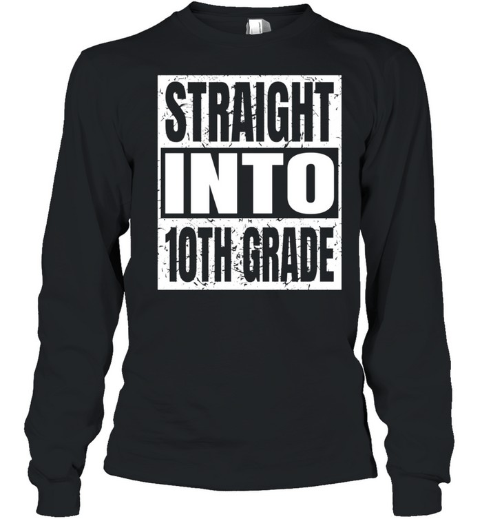 Straight Into 10th Grade Back To School Tenth Grade shirt Long Sleeved T-shirt