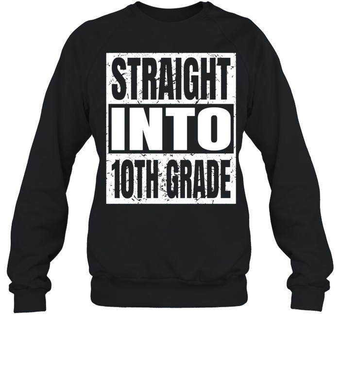 Straight Into 10th Grade Back To School Tenth Grade shirt Unisex Sweatshirt