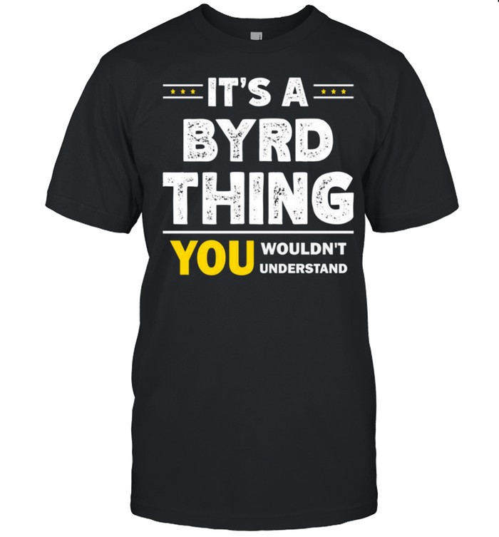 It’s A Byrd Thing You Wouldn’t Understand Family Name shirt