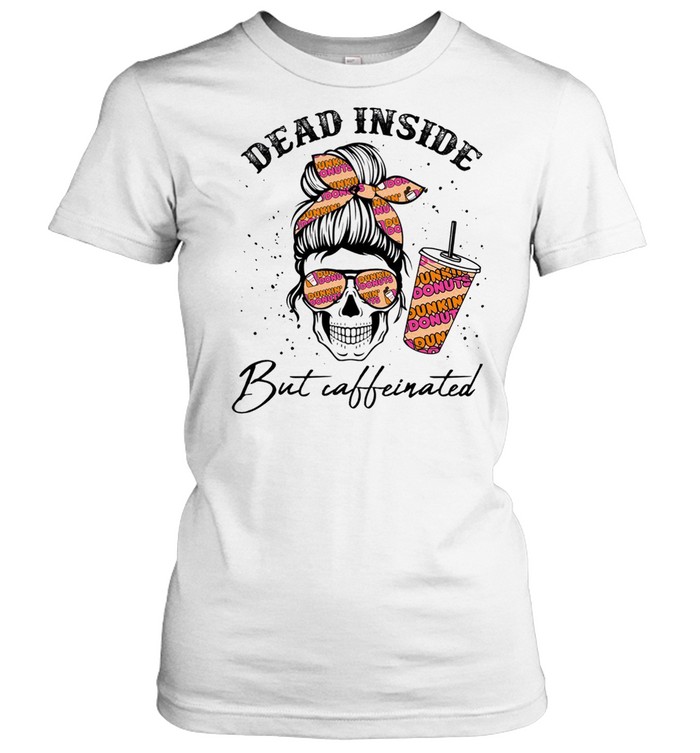 Dead inside but caffeinated shirt Classic Women's T-shirt