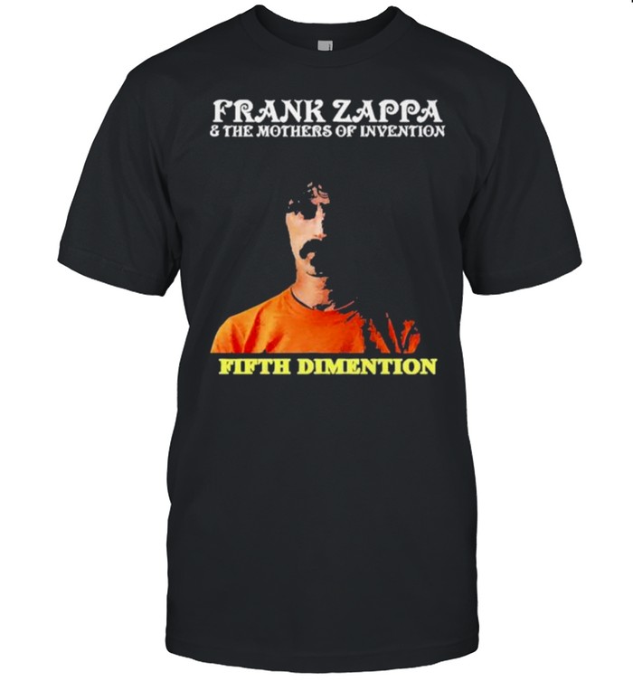 Frank Zappa and the mother of invention Fifth Dimension shirt