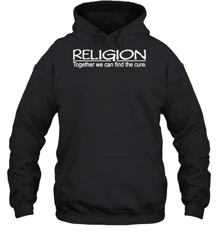 Religion together we can find the cure shirt Unisex Hoodie
