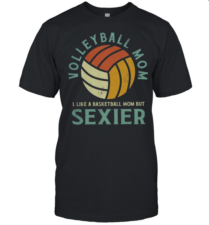 Volleyball mom like a basketball mom but sexier shirt