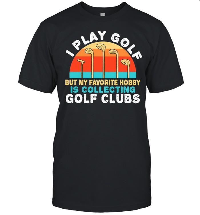 I play golf but my favorite hobby is collecting golf clubs vintage shirt Classic Men's T-shirt