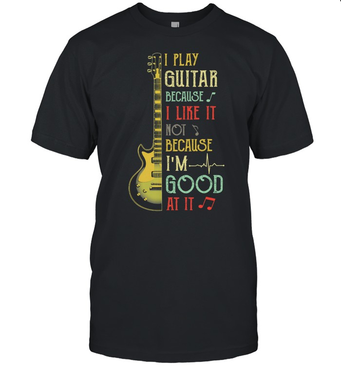 I play guitar because I like it not because Im good at it shirt Classic Men's T-shirt