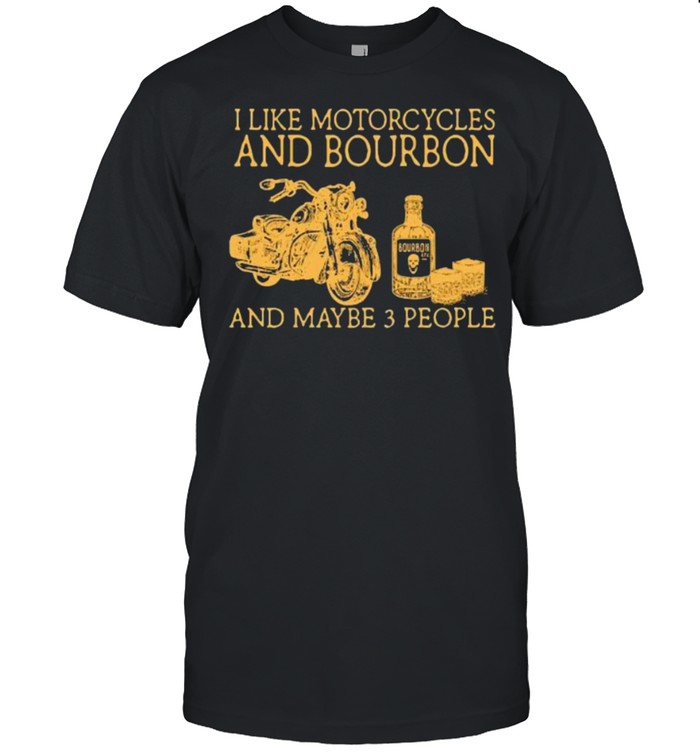 I like motorcycles and bourbon and maybe 3 people shirt Classic Men's T-shirt
