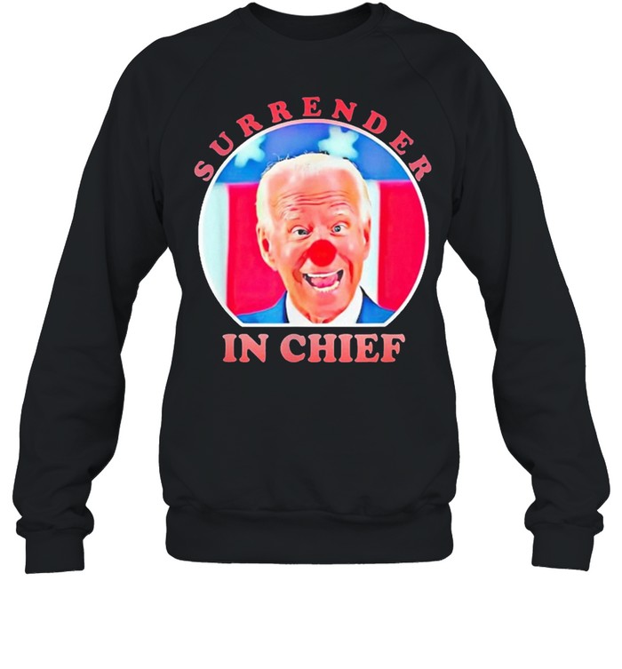 Anti Joe Biden Surrender In Chief 2021 shirt Unisex Sweatshirt