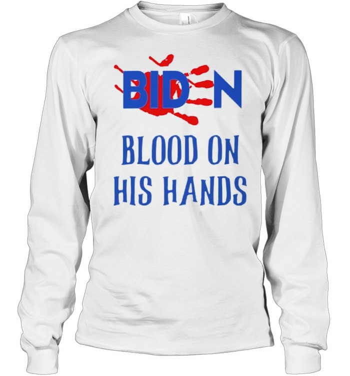 Biden blood on his hands shirt Long Sleeved T-shirt