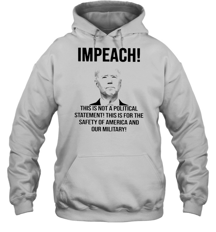 Biden impeach this is not a political statement this is for the safety shirt Unisex Hoodie