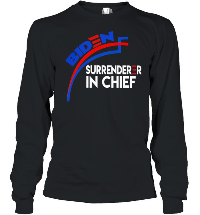 Biden surrenderer in chief shirt Long Sleeved T-shirt