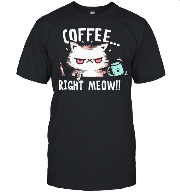 Cat coffee right meow shirt Classic Men's T-shirt