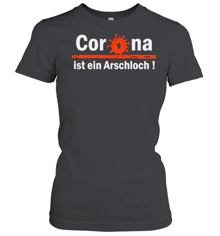Corona ist ein arschloch shirt Classic Women's T-shirt