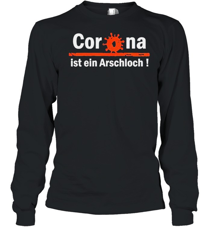 Corona ist ein arschloch shirt Long Sleeved T-shirt