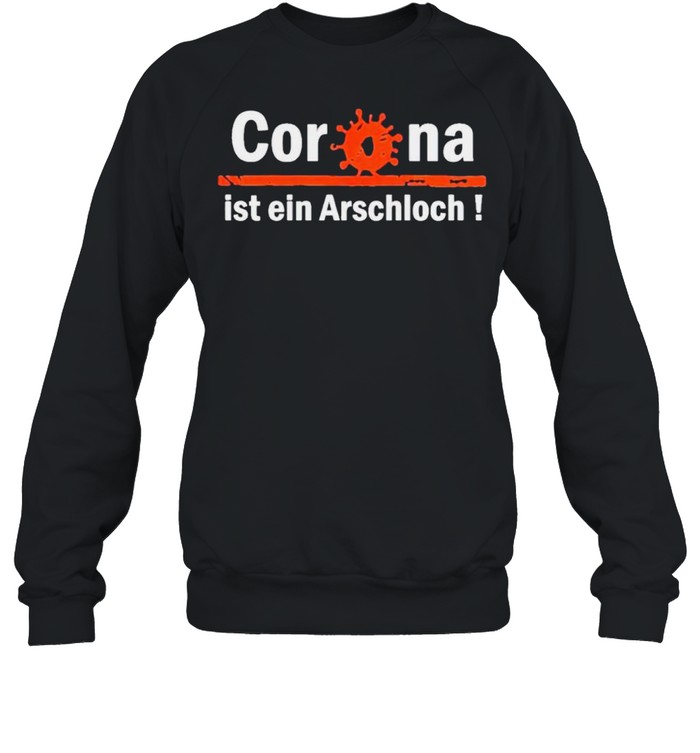 Corona ist ein arschloch shirt Unisex Sweatshirt