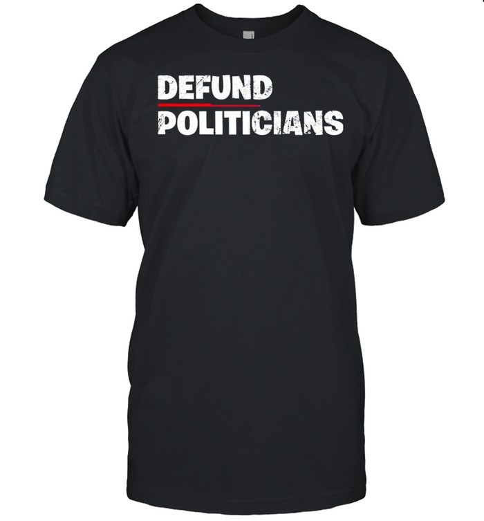 Defund Politicians Anti Government 2021 shirt Classic Men's T-shirt