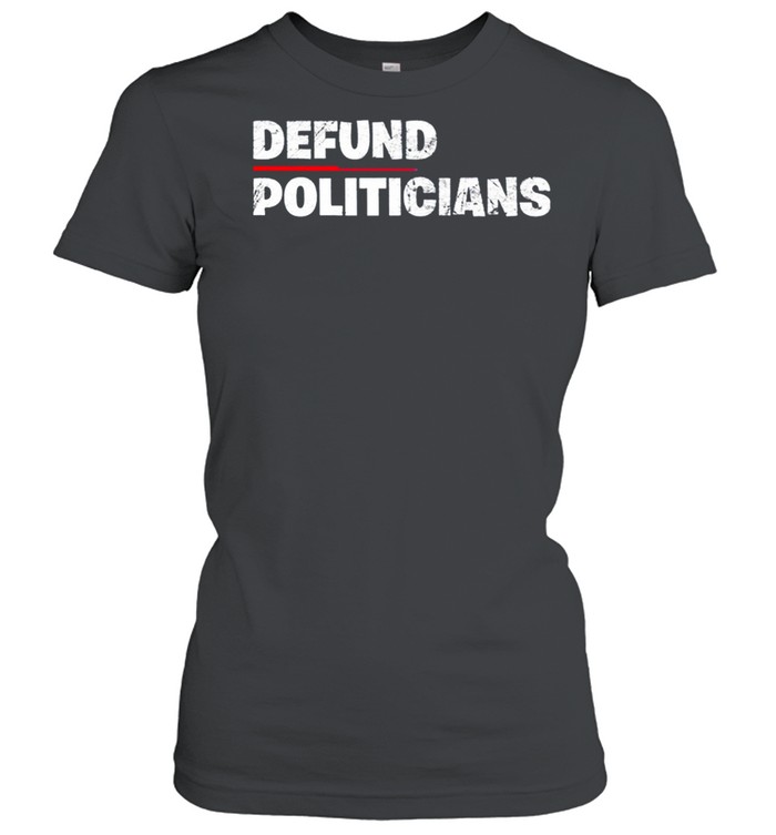 Defund Politicians Anti Government 2021 shirt Classic Women's T-shirt