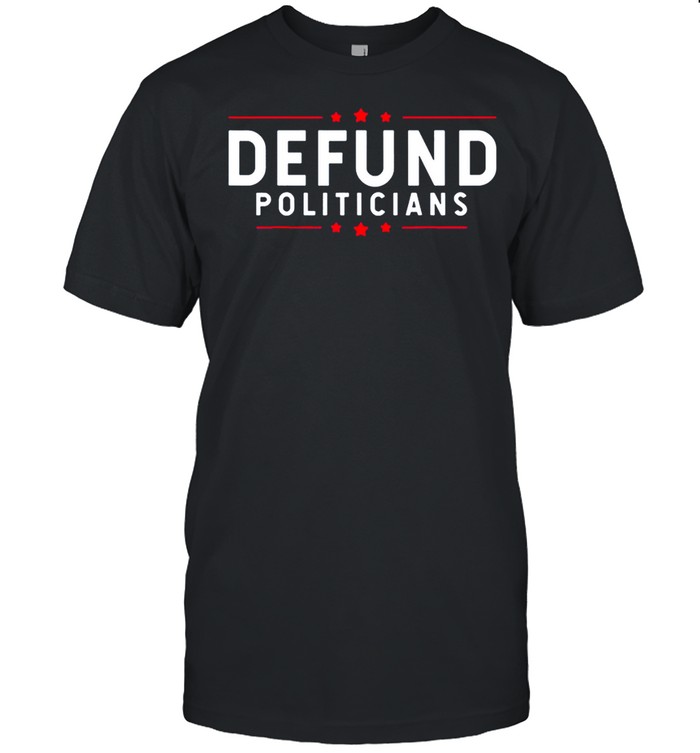 Defund Politicians Anti Government Defund Politicians shirt Classic Men's T-shirt