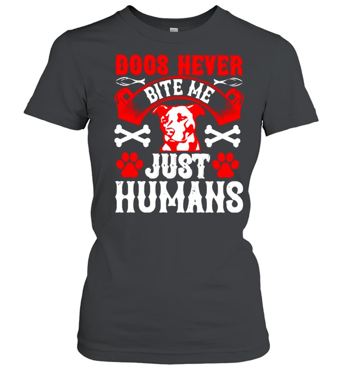 Dogs never bite me just humans shirt Classic Women's T-shirt