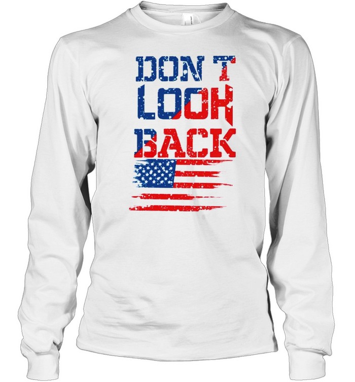 Don’t look back American flag shirt Long Sleeved T-shirt