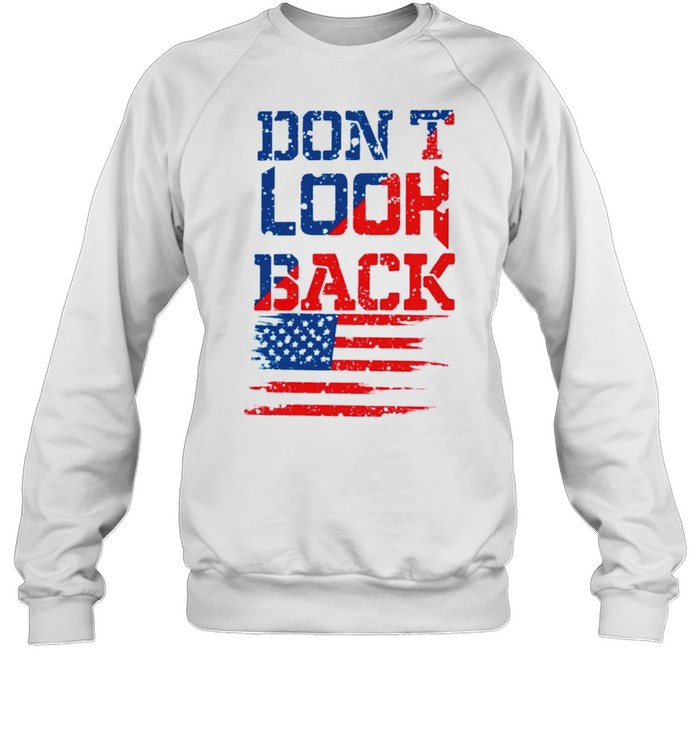 Don’t look back American flag shirt Unisex Sweatshirt