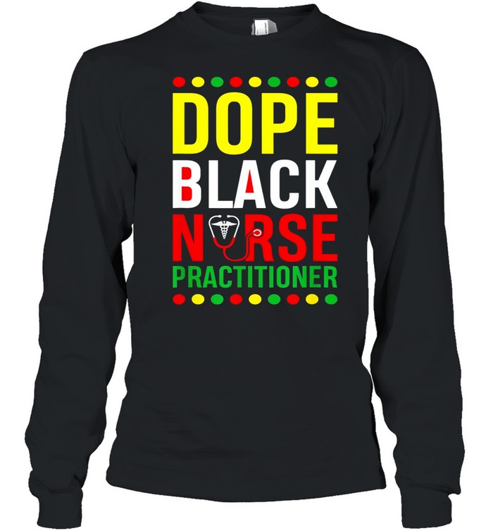 Dope Black Nurse Practitioner RN Melanin shirt Long Sleeved T-shirt