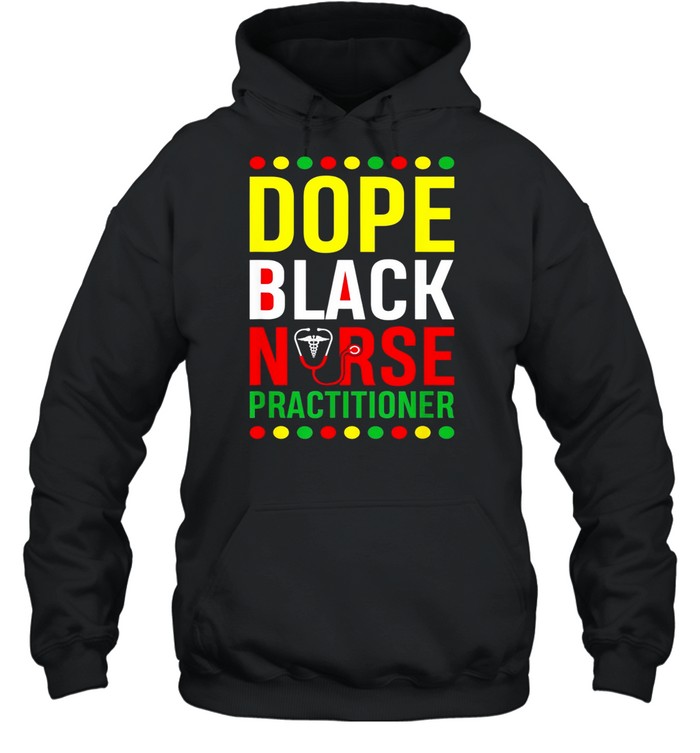 Dope Black Nurse Practitioner RN Melanin shirt Unisex Hoodie