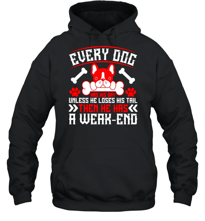 Every dog has his day unless he loses his tail shirt Unisex Hoodie