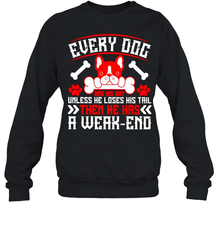 Every dog has his day unless he loses his tail shirt Unisex Sweatshirt