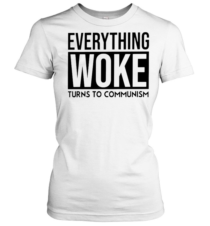 Everything woke turns to communism shirt Classic Women's T-shirt