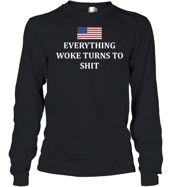 Everything Woke Turns to Shit Trump 2024 USA Flag Graphic shirt Long Sleeved T-shirt