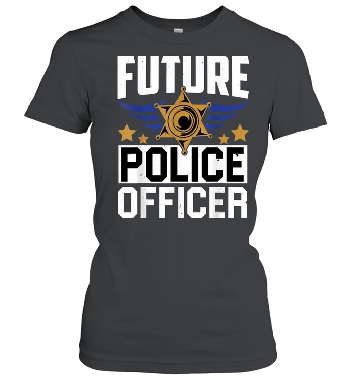 Future Police Officer Uniform Hat Pun shirt Classic Women's T-shirt