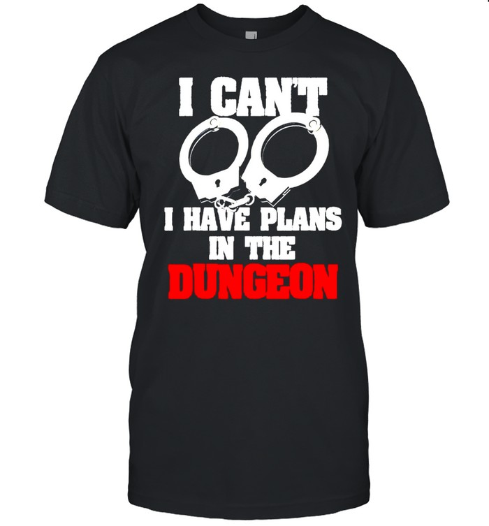 Handcuffs I can’t I have plans in the dungeon shirt Classic Men's T-shirt