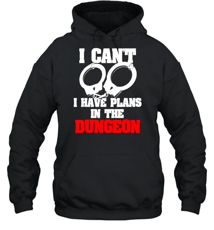 Handcuffs I can’t I have plans in the dungeon shirt Unisex Hoodie