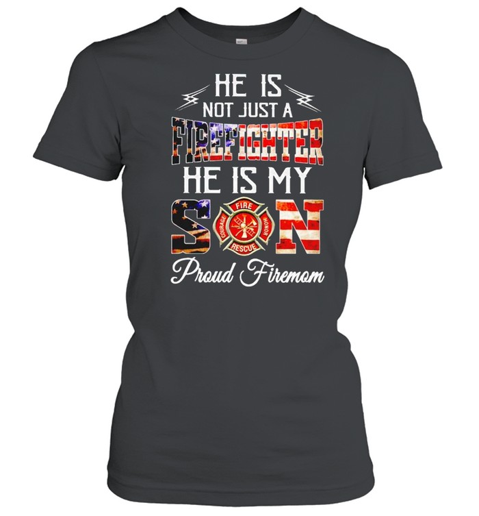 He is not just a firefighter he is my Son shirt Classic Women's T-shirt