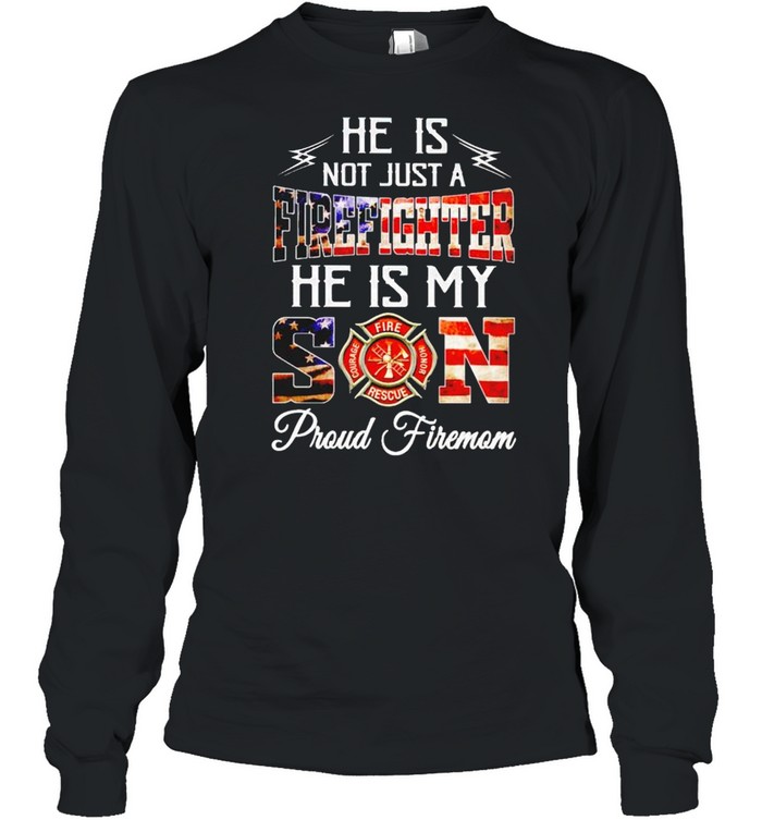 He is not just a firefighter he is my Son shirt Long Sleeved T-shirt