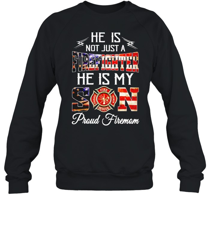 He is not just a firefighter he is my Son shirt Unisex Sweatshirt