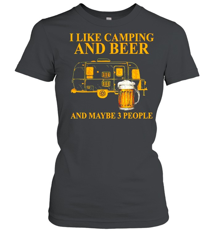 I like camping and beer and maybe 3 people shirt Classic Women's T-shirt