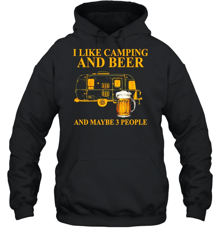 I like camping and beer and maybe 3 people shirt Unisex Hoodie