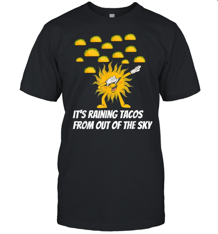 It’s Raining Tacos From Out Of The Sky shirt Classic Men's T-shirt