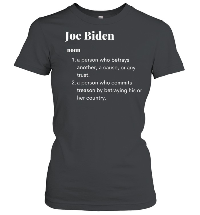 Joe Biden a person who betrays another a cause or any trust shirt Classic Women's T-shirt