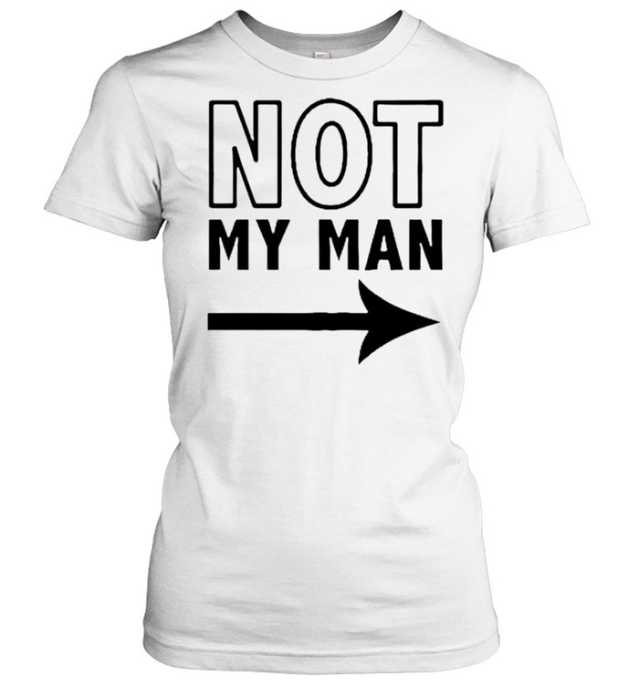 Not my man shirt Classic Women's T-shirt