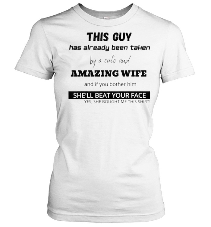 This guy has already been taken by a cute and amazing wife shirt Classic Women's T-shirt