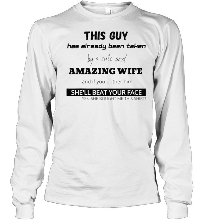 This guy has already been taken by a cute and amazing wife shirt Long Sleeved T-shirt