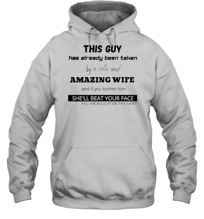 This guy has already been taken by a cute and amazing wife shirt Unisex Hoodie