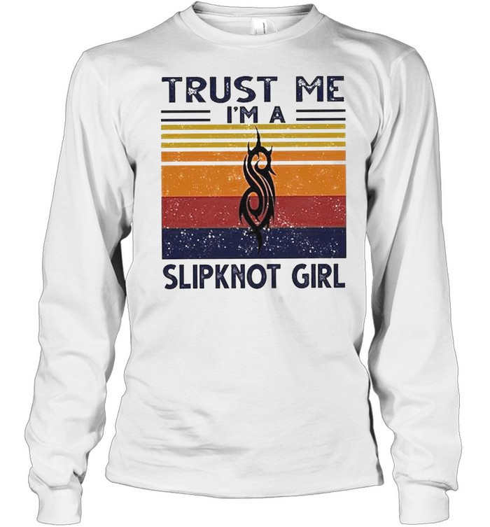 Trust me I’m a Slipknot Girl vintage shirt Long Sleeved T-shirt