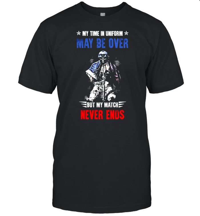 American Veteran My Time In Uniform May Be Over But My Match Never Ends T-shirt