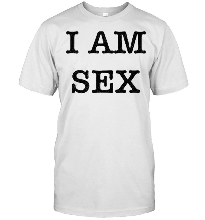 I am sex shirt